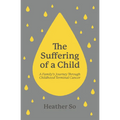 The Suffering of a Child: A Family's Journey Through Childhood Terminal Cancer