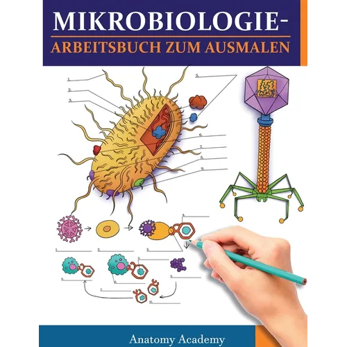 MikrobiologieArbeitsbuch zum Ausmalen: Unglaublich detailliertes Arbeitsbuch zum Ausmalen mit Selbsttests für das Studium Perfektes Geschenk für Mediz