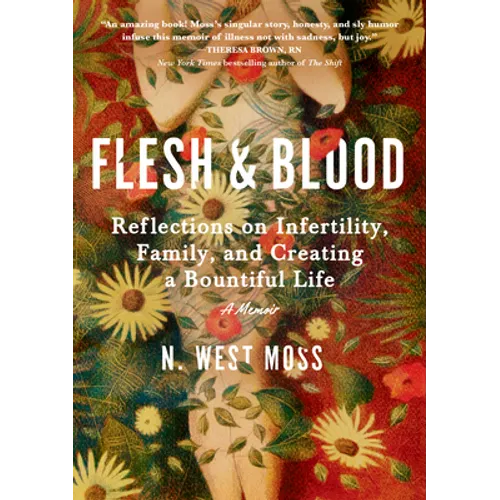 Flesh & Blood: Reflections on Infertility, Family, and Creating a Bountiful Life: A Memoir