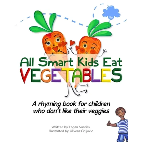 All Smart Kids Eat Vegetables: A rhyming book for children who don't like their veggies