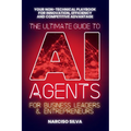 The Ultimate Guide to AI Agents for Business Leaders and Entrepreneurs: Your Non-technical Playbook for Innovation, Efficiency and Competitive Advanta