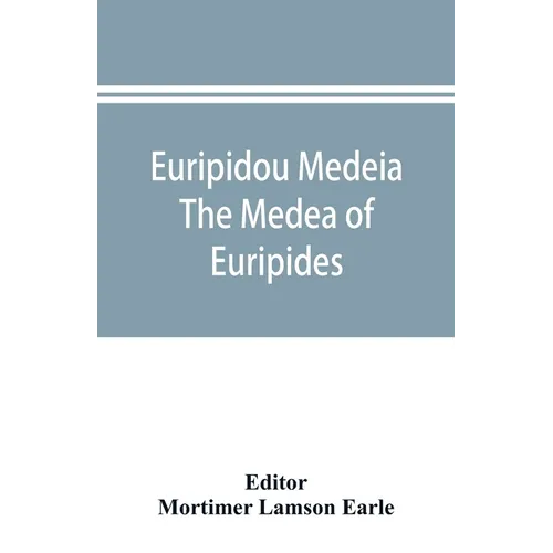 Euripidou Medeia; The Medea of Euripides