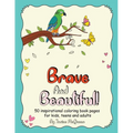 Brave And Beautiful!: 50 inspirational coloring book pages for kids, teens and adults
