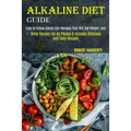 Alkaline Diet Guide: Detox Recipes for All Phases & Includes Delicious and Tasty Recipes (Easy to Follow Atkins Diet Recipes That Will Aid Weight Loss