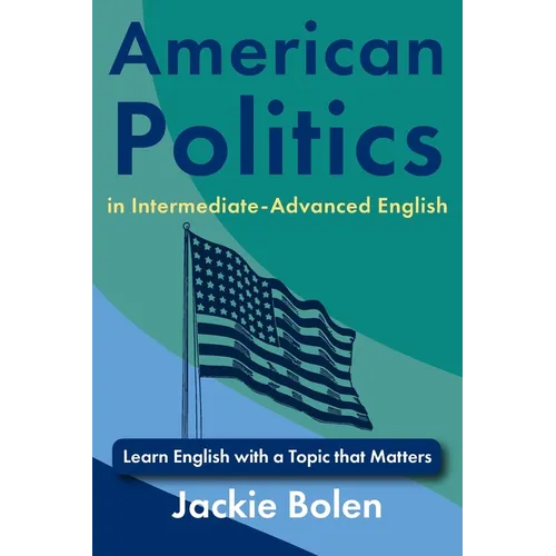 American Politics in Intermediate-Advanced English: Learn English with a Topic that Matters