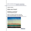 Willkür oder Freiheit? Beiträge zur russischen Geschichtsphilosophie. Ediert von Dagmar Herrmann sowie mit einem Vorwort versehen von Leonid Luks