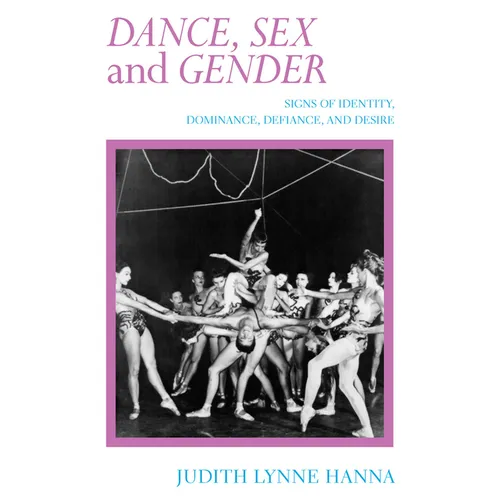 Dance, Sex, and Gender: Signs of Identity, Dominance, Defiance, and Desire