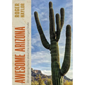 Awesome Arizona: 200 Amazing Facts about the Grand Canyon State