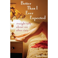 Better Than I Ever Expected: Straight Talk about Sex After Sixty