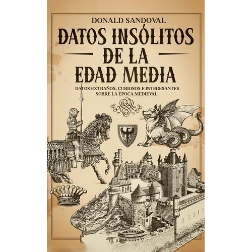 Datos Insólitos de la Edad Media: Datos Extraños, Curiosos e Interesantes sobre la Época Medieval