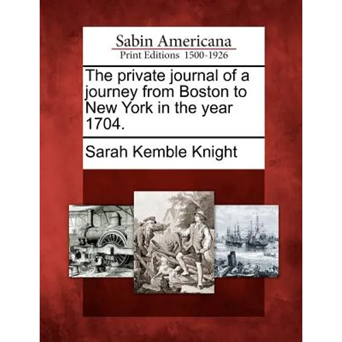 The Private Journal of a Journey from Boston to New York in the Year 1704.