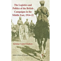 The Logistics and Politics of the British Campaigns in the Middle East, 1914-22