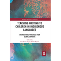 Teaching Writing to Children in Indigenous Languages: Instructional Practices from Global Contexts