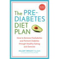 The Prediabetes Diet Plan: How to Reverse Prediabetes and Prevent Diabetes Through Healthy Eating and Exercise