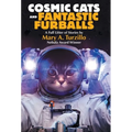Cosmic Cats & Fantastic Furballs: Fantasy and Science Fiction Stories with Cats