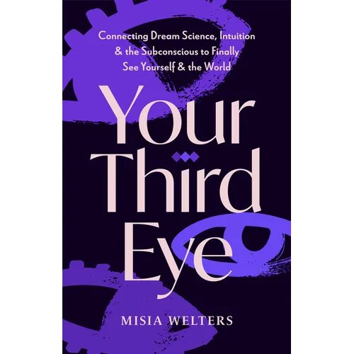 Your Third Eye: Connecting Dream Science, Intuition, and the Subconscious to Finally See Yourself and the World (Spiritual Awakening Guide, Intuition