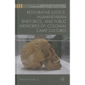 Restorative Justice, Humanitarian Rhetorics, and Public Memories of Colonial Camp Cultures