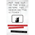 Put the Cat In the Oven Before You Describe the Kitchen