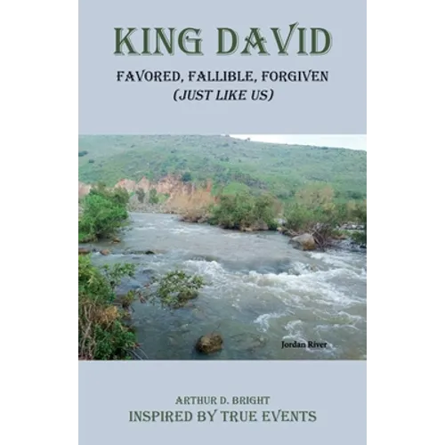 King David: Favored, Fallible, Forgiven (Just Like Us)