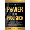 The Power of the Published: How Rapidly Authoring a Book Can Ignite Your Business and Your Life