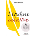 L'écriture créative: 80 exercices pour libérer sa plume et oser écrire !