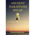 Ancient Harappans Speak!: After 5000 Years! A Linguistic Breakthrough