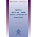 Kinder Und Junge Helden: Innovative Aspekte Des Umgangs Mit Der Literarischen Tradition Bei Kallimachos