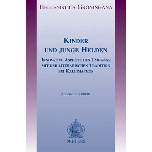 Kinder Und Junge Helden: Innovative Aspekte Des Umgangs Mit Der Literarischen Tradition Bei Kallimachos