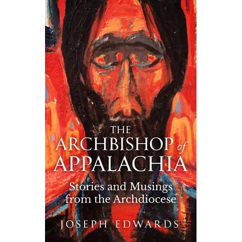 The Archbishop of Appalachia: Stories and Musings from the Archdiocese