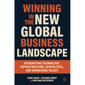 Winning in the New Global Business Landscape: Integrating Technology, Infrastructure, Geopolitics, and Harnessed Talent