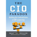 CIO Paradox: Battling the Contradictions of It Leadership