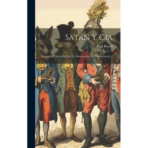 Satán Y Cia: Asociación Universal Para La Destrucción Del Orden Social ...
