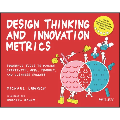 Design Thinking and Innovation Metrics: Powerful Tools to Manage Creativity, Okrs, Product, and Business Success