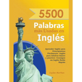 5500 Palabras más Usadas en Inglés: Aprender Inglés para Principiantes Fácilmente-Inglés para Adultos Básico y Practico - Consigue un Inglés Fluido Rá