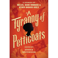 A Tyranny of Petticoats: 15 Stories of Belles, Bank Robbers & Other Badass Girls