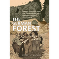 The German Forest: Nature, Identity, and the Contestation of a National Symbol, 1871-1914
