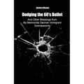 Dodging the 60's Bullet: And Other Blessings from My Mennonite German Immigrant Grandparents