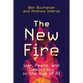 The New Fire: War, Peace, and Democracy in the Age of AI