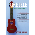 Ukelele para principiantes: 3 Libros en 1: la guía para principiantes para aprender los dominios del ukelele + leer música y reproducir canciones
