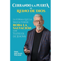 Cerrando la Puerta al Reino de Dios: La forma que la Watch Tower roba la salvación a los Testigos de Jehová