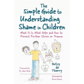 The Simple Guide to Understanding Shame in Children: What It Is, What Helps and How to Prevent Further Stress or Trauma