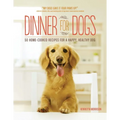 Dinner for Dogs: 50 Home-Cooked Recipes for a Happy, Healthy Dog