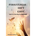 Forgiveness Isn't Easy: But It Is the Key to Freedom