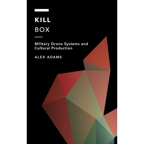 Kill Box: Military Drone Systems and Cultural Production