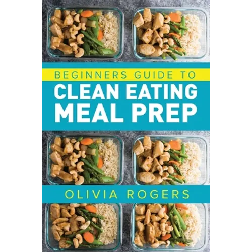 Meal Prep: Beginners Guide to Clean Eating Meal Prep - Includes Recipes to Give You Over 50 Days of Prepared Meals!
