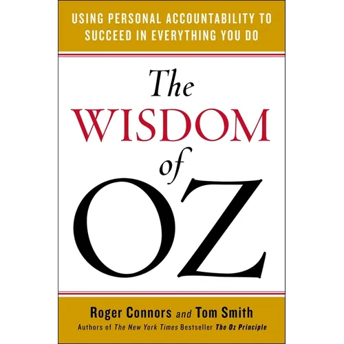 The Wisdom of Oz: Using Personal Accountability to Succeed in Everything You Do
