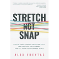 Stretch Not Snap: Create a Self-Funded Incentive Plan, End Employee Entitlement, and Get Your Vision Shared by All