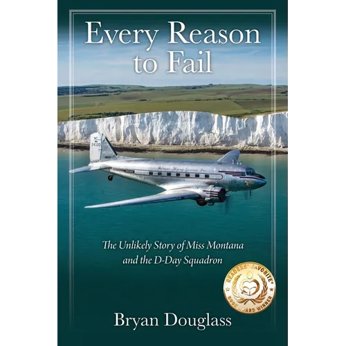 Every Reason to Fail: The Unlikely Story of Miss Montana and the D-Day Squadron