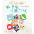 Adorable Animal Quilting: 20+ Charming Patterns for Paper-Pieced Dogs, Cats, Turtles, Monkeys and More