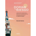 Domar El Riesgo: Aprendizajes E Inspiración A Partir De La Campaña Argentina Más Exitosa Del Siglo XXI: El Gerente De Noblex